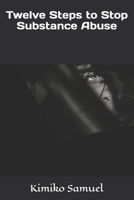 Twelve Steps to Stop Substance Abuse B0F1MVVYBV Book Cover