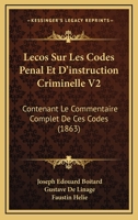 Lecos Sur Les Codes Penal Et D'instruction Criminelle V2: Contenant Le Commentaire Complet De Ces Codes (1863) 1166782751 Book Cover