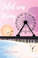 Juliet was Wrong B0B6L9GJ44 Book Cover