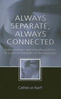 Always Separate, Always Connected: Independence and Interdependence in Cultural Contexts of Development 1138012742 Book Cover
