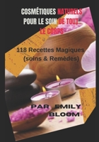 Cosm�tiques Naturels pour le soin de tout le corps: 118 Recettes Magiques B08L64ZW4C Book Cover