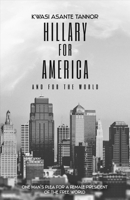 Hillary for America and for the World: One Man's Plea for a Female President of the Free World 148358691X Book Cover