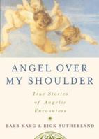 Angel Over My Shoulder: 40 True Stories of Angelic Encounters 1592330533 Book Cover