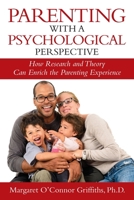 Parenting with a Psychological Perspective: How Research and Theory Can Enrich the Parenting Experience B0BZTKJC8K Book Cover