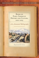 Books on Early American History and Culture, 2001-2005: An Annotated Bibliography 0313314276 Book Cover