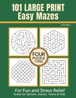 101 Large Print Easy Mazes for Fun and Stress Relief - Volume 1: Great for Seniors, Adults, Teens & Kids B099YKJY5Z Book Cover