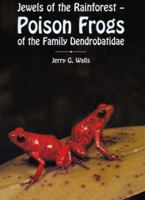 Poison Frogs of the Family Dendrobatidae: Jewels of the Rainforest 0793802997 Book Cover