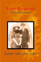 Love Returned, a Daughter's Journey 1300132728 Book Cover