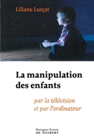 La manipulation des enfants: Par la télévision et par l'ordinateur 2755402792 Book Cover
