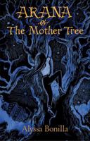 Arana and the Mother Tree (The Adventures of Arana Brava) 0578589397 Book Cover