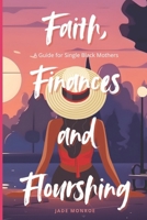 Faith, Finances and Flourshing: A Guide for Single Mothers B0DSC4P4XT Book Cover