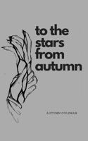 To the Stars from Autumn: Just Some Poems from a Girl 1721734791 Book Cover