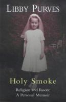 Holy Smoke: Religion and Roots : A Personal Memoir 034072160X Book Cover