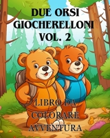 Avventure da colorare con due orsi giocherelloni vol. 2: Il libro da colorare Adorabile con due orsi Un'avventura da colorare (Italian Edition) B0CNSMYP37 Book Cover
