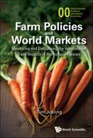 Farm Policies and World Markets: Monitoring and Disciplining the International Trade Impacts of Agricultural Policies 9814616443 Book Cover