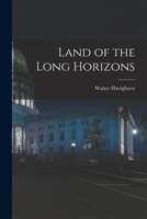 Land of the Long Horizons (Classic Reprint) 101338492X Book Cover