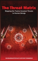 The Threat Matrix: Mapping the Twelve Greatest Threats to Human Beings B0GRRLGH9S Book Cover