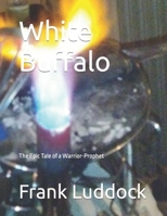 White Buffalo: The Epic Tale of a Warrior-Prophet B0BDXSL6L5 Book Cover