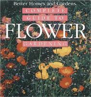 Complete Guide to Flower Gardening (Better Homes & Gardens (Paperback)) 0696208520 Book Cover
