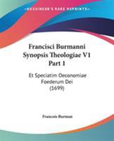 Francisci Burmanni Synopsis Theologiae V1 Part 1: Et Speciatim Oeconomiae Foederum Dei 1104024578 Book Cover