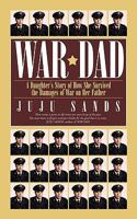 War Dad: A Daughter's Story of How She Survived the Damages of War on Her Father 1440190429 Book Cover