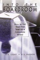 Into the Boardroom: How to Get Your First Seat on a Corporate Board 1592986897 Book Cover