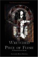Wretched Piece of Flesh 0615146376 Book Cover