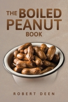 The Boiled Peanut Book: Everything you always wanted to know about boiled peanuts B08BW8M111 Book Cover