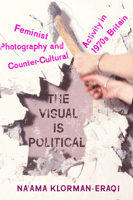 The Visual is Political: Feminist Photography and Countercultural Activity in 1970s Britain 1978800312 Book Cover