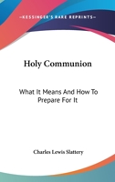 Holy Communion: What It Means and How to Prepare for It 1497935121 Book Cover