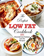 The Perfect Low Fat Cookbook: 101 Flavorful Low-Sodium, Low-Fat Recipes B09TGPV845 Book Cover