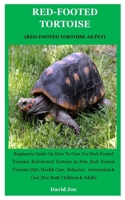 Red-Footed Tortoise (Red-footed Tortoise As Pet): Beginners Guide On How To Care For Red-Footed Tortoise, Red-footed  Tortoise As Pets, Red- Footed ... & Cost (For Both Children & Adult) 1693628600 Book Cover