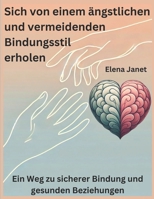 Sich von einem ängstlichen und vermeidenden Bindungsstil erholen: Ein Weg zu sicherer Bindung und gesunden Beziehungen (German Edition) B0DY6JNSK8 Book Cover