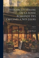 Histoire littéraire de la Suisse romande des origines a nos jours; Tome 2 102245157X Book Cover