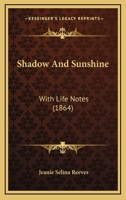 Shadow And Sunshine: With Life Notes 1120705576 Book Cover