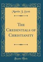 The Credentials of Christianity (Classic Reprint) B000856WHC Book Cover