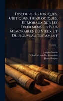 Discours Historiques, Critiques, Theologiques, Et Moraux, Sur Les Evenemens Les Plus Memorables Du Vieux, Et Du Nouveau Testament (French Edition) 1023750228 Book Cover