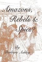 Amazons, Rebels & Spies? 1466328010 Book Cover
