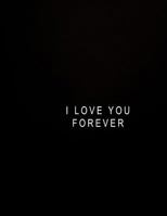 I Love You Forever: Journal Composition Book 100 Lined Pages Inspirational Quote Notebook to Write in 8.5 X 11 Inches 1985866226 Book Cover