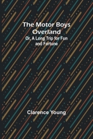 The Motor Boys Overland; Or, A Long Trip for Fun and Fortune 9357958126 Book Cover