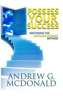 Possess Your Success: Mastering the Limitless Success Method 1537735713 Book Cover
