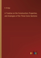 A Treatise on the Construction, Properties, and Analogies of the Three Conic Sections 3368773267 Book Cover