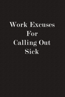 Work Excuses For Calling Out Sick: Funny Business Office Journal Notebook, 6 x 9 Inches,120 Lined Writing Pages, Matte Finish 170849247X Book Cover