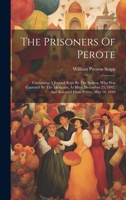 The Prisoners Of Perote: Containing A Journal Kept By The Author, Who Was Captured By The Mexicans, At Mier, December 25, 1842, And Released From Perote, May 16, 1844 1022266934 Book Cover
