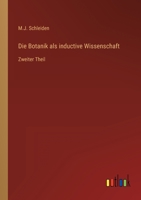 Die Botanik als inductive Wissenschaft: Zweiter Theil 3368701444 Book Cover