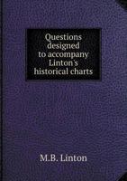 Questions Designed to Accompany Linton's Historical Charts: Pupils' Edition 1359240195 Book Cover
