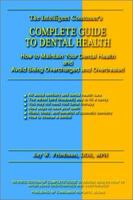 Complete Guide to Dental Health: How to Maintain Your Dental Health and Avoid Being Overcharged and Overtreated 0759676569 Book Cover
