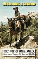 Becoming A Legend, True Stories of Randall Parker, Government Trapper, His Dogs, and Wildlife B0GVGMQ7F1 Book Cover