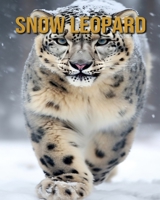 Snow Leopard: Amazing Photos and Fun Facts Book B0CFCLRQPN Book Cover