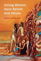 Strong Women Have Beliefs and Values: Inspired Words of Wisdom from Strong Women Through the Ages 1943702306 Book Cover